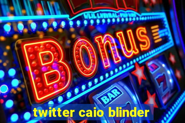 twitter caio blinder